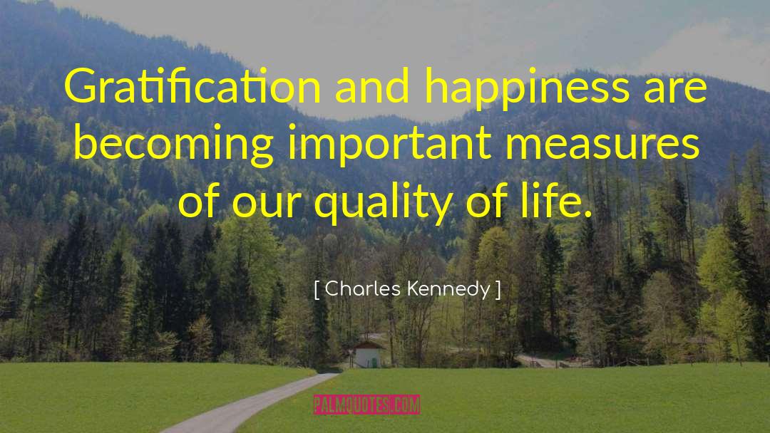 Charles Kennedy Quotes: Gratification and happiness are becoming