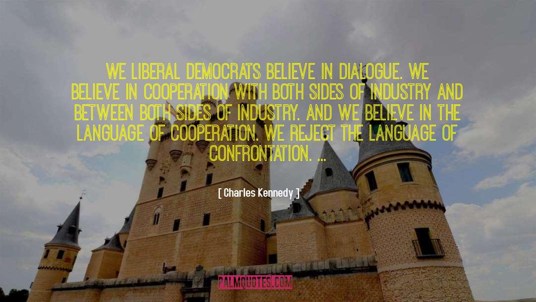 Charles Kennedy Quotes: We Liberal Democrats believe in