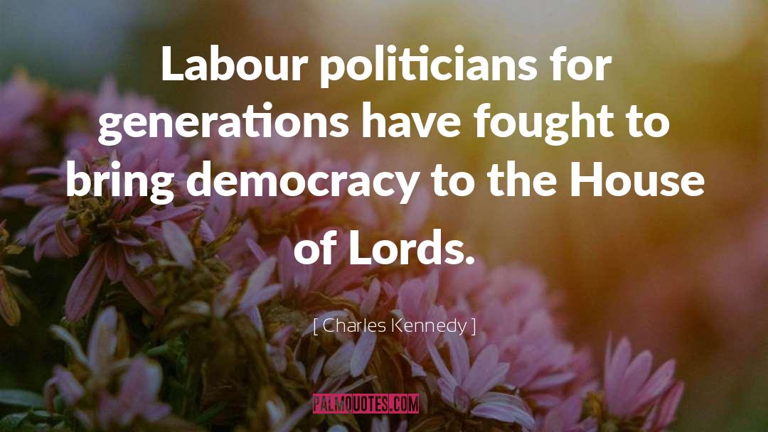 Charles Kennedy Quotes: Labour politicians for generations have
