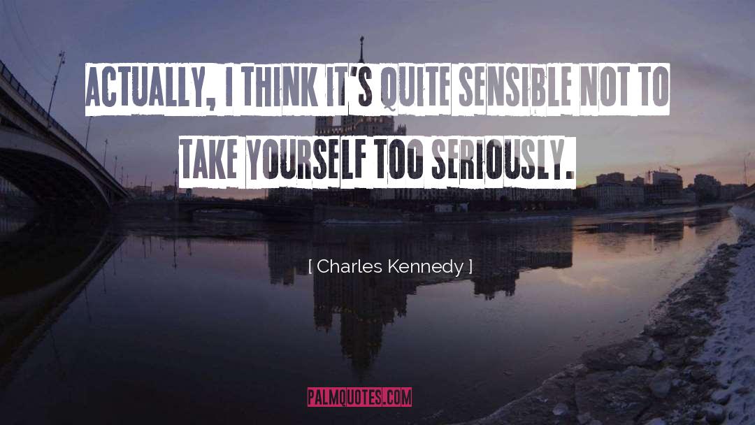 Charles Kennedy Quotes: Actually, I think it's quite