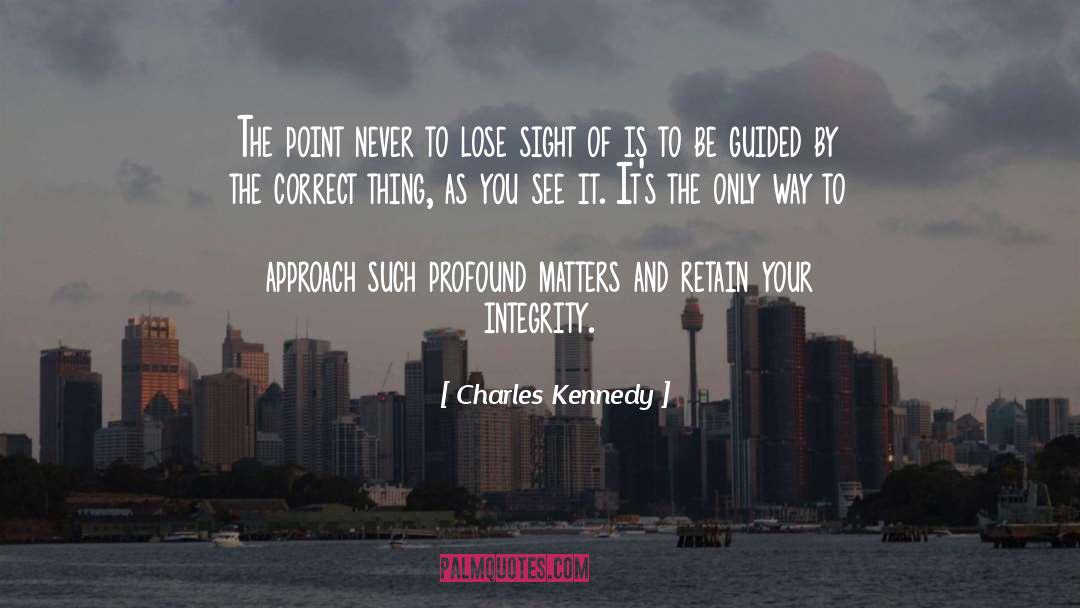 Charles Kennedy Quotes: The point never to lose