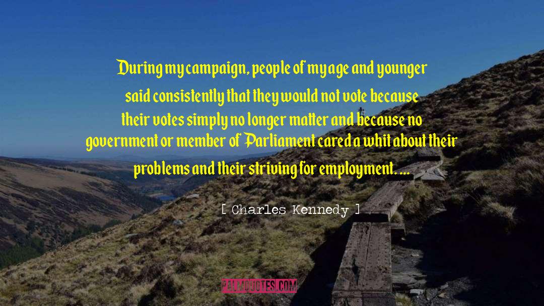 Charles Kennedy Quotes: During my campaign, people of