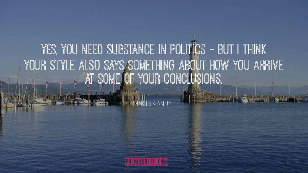 Charles Kennedy Quotes: Yes, you need substance in