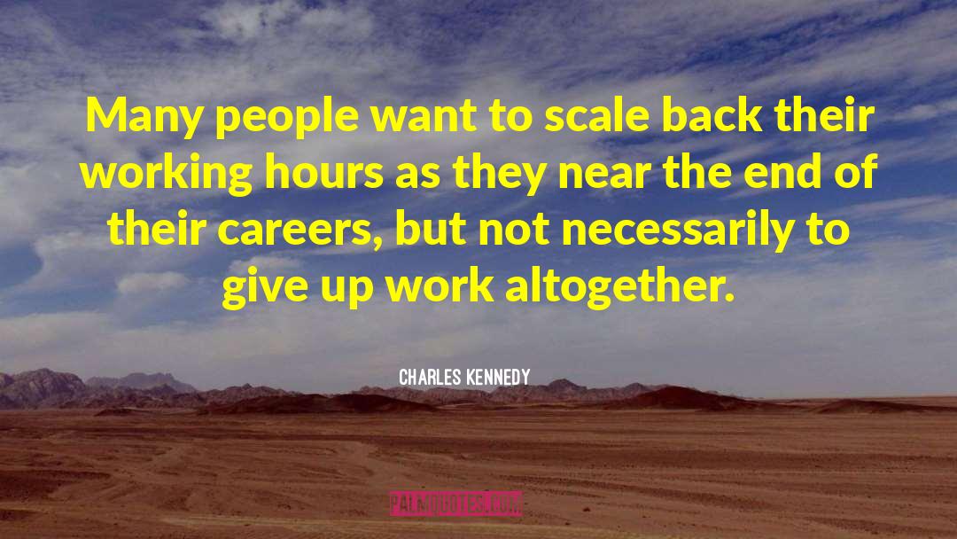 Charles Kennedy Quotes: Many people want to scale