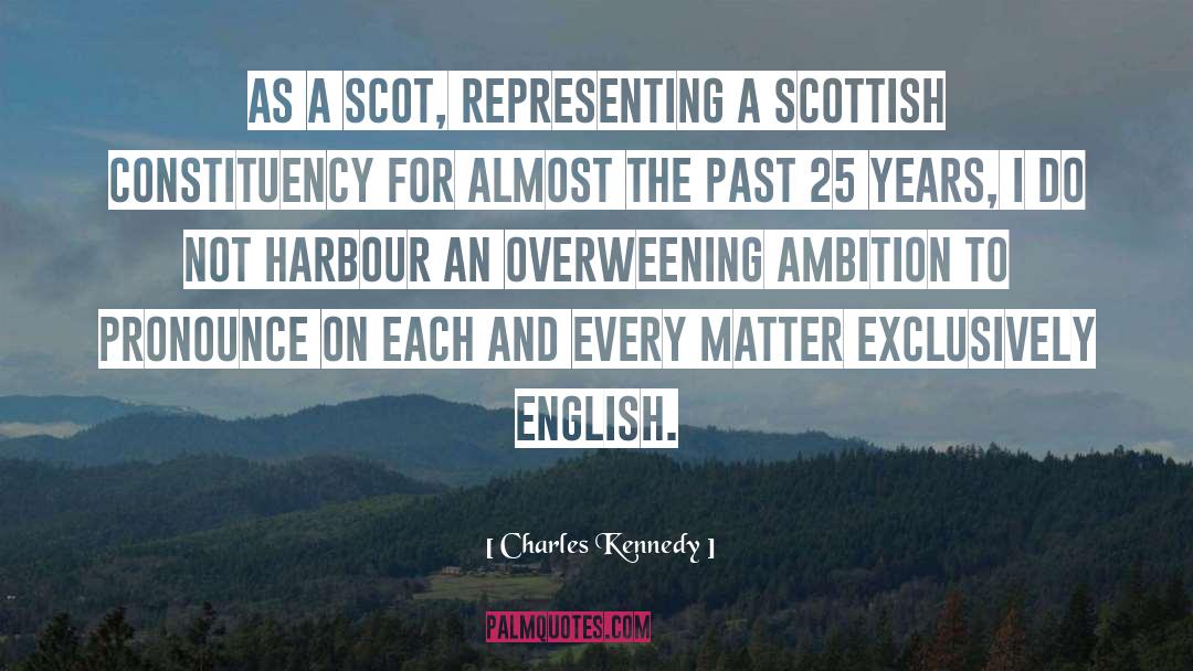 Charles Kennedy Quotes: As a Scot, representing a