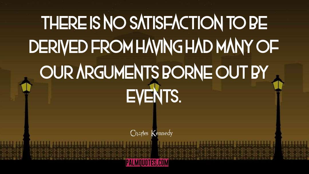 Charles Kennedy Quotes: There is no satisfaction to