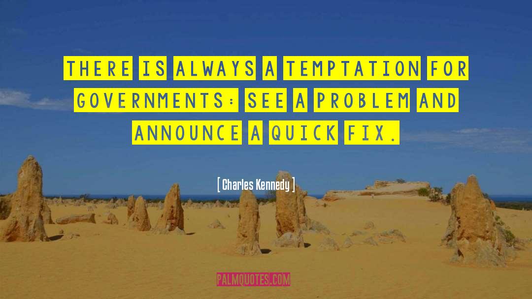 Charles Kennedy Quotes: There is always a temptation