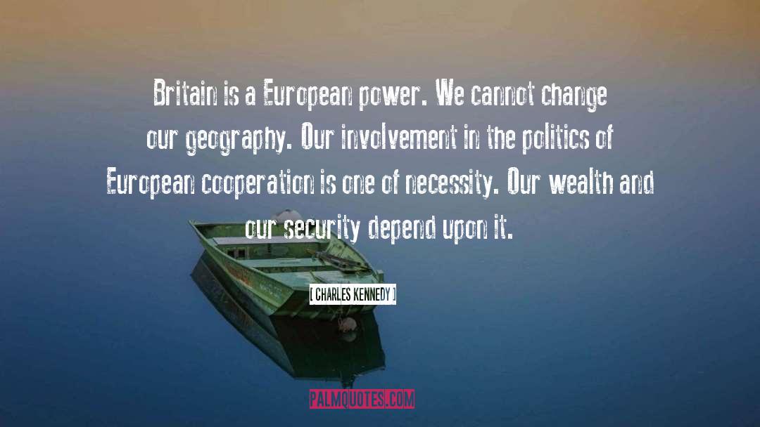 Charles Kennedy Quotes: Britain is a European power.