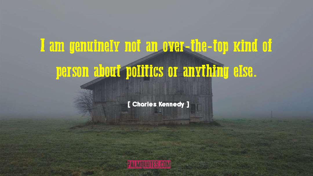 Charles Kennedy Quotes: I am genuinely not an