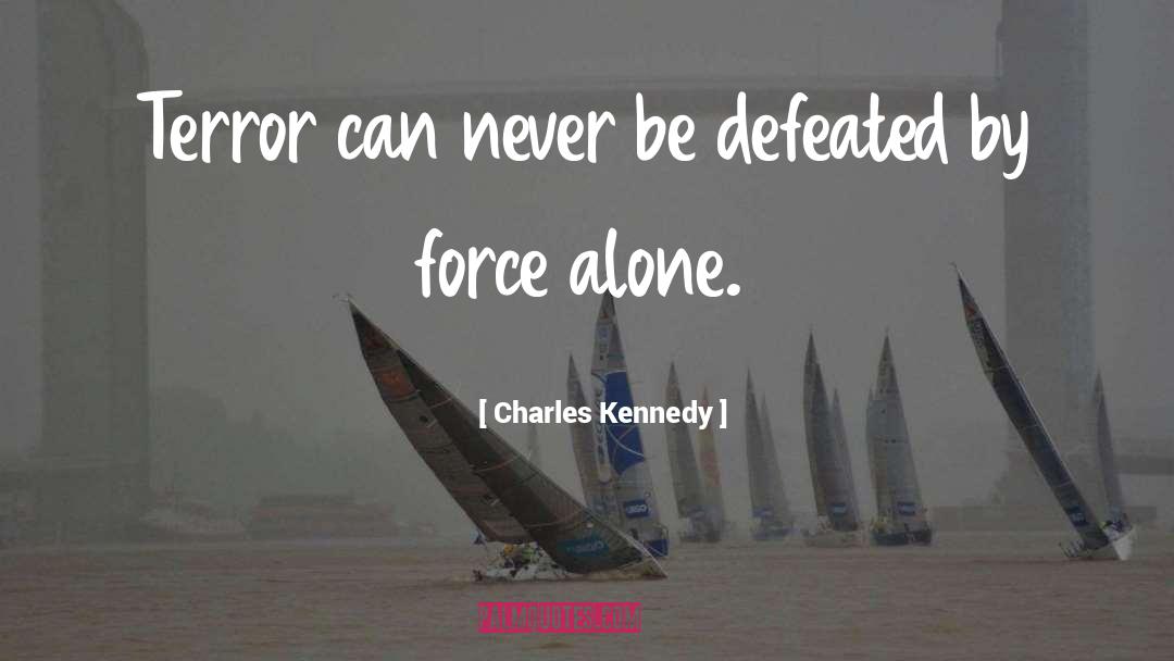 Charles Kennedy Quotes: Terror can never be defeated