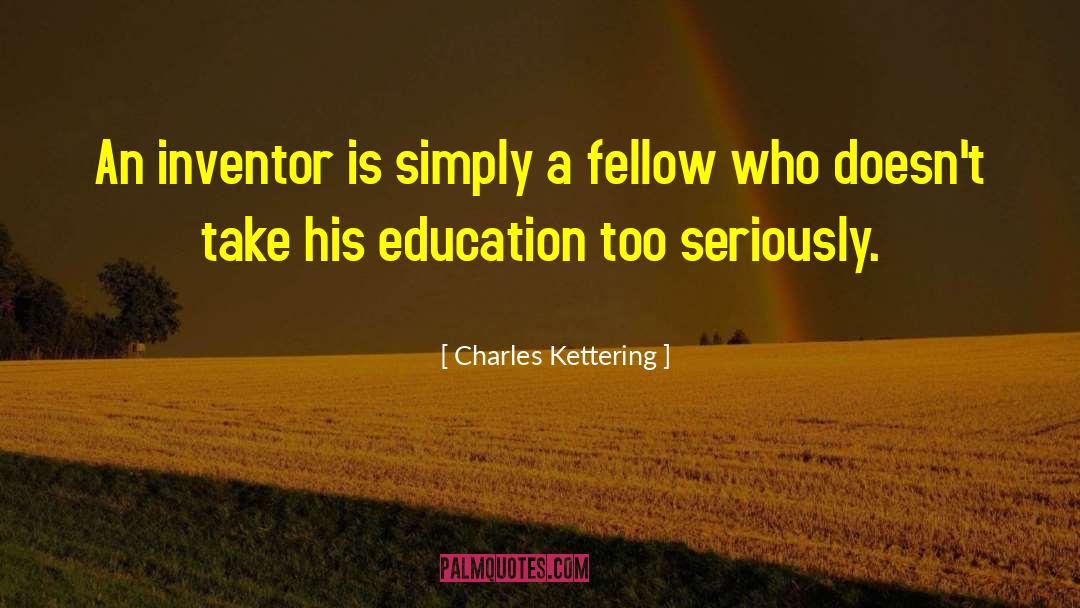 Charles Kettering Quotes: An inventor is simply a