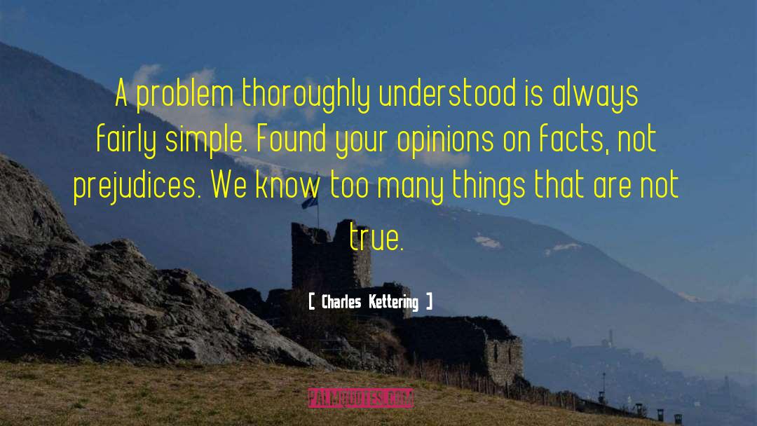 Charles Kettering Quotes: A problem thoroughly understood is