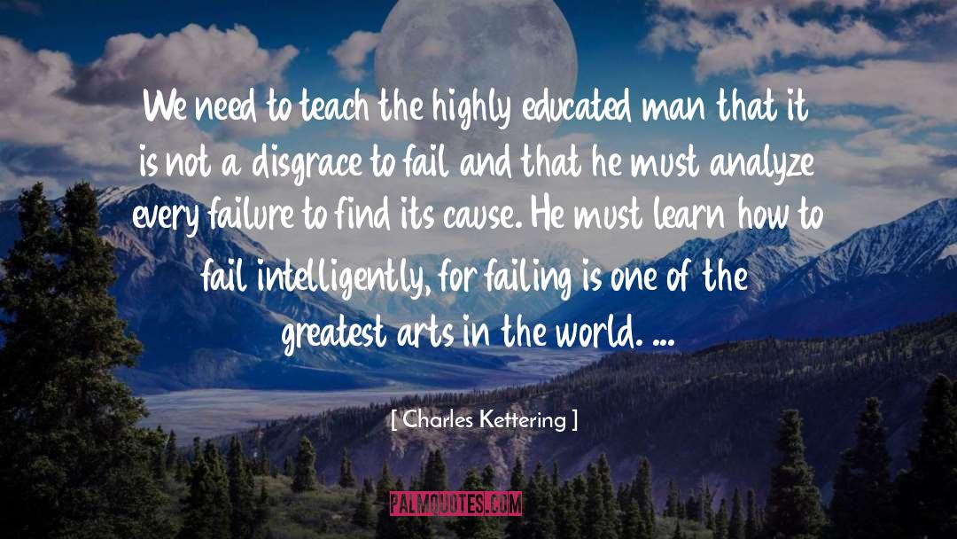 Charles Kettering Quotes: We need to teach the