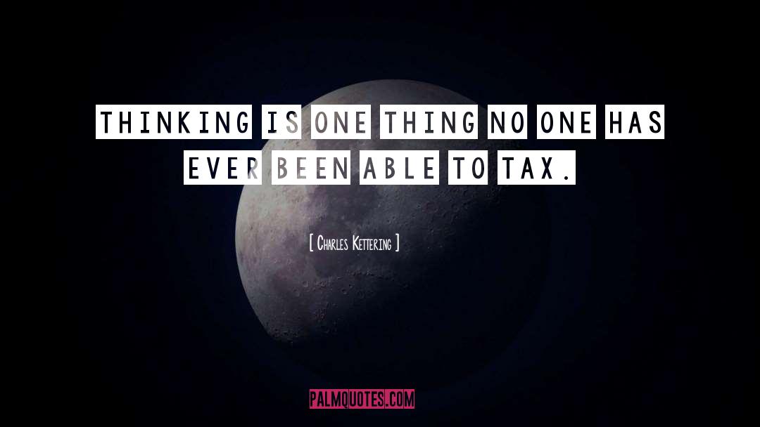 Charles Kettering Quotes: Thinking is one thing no