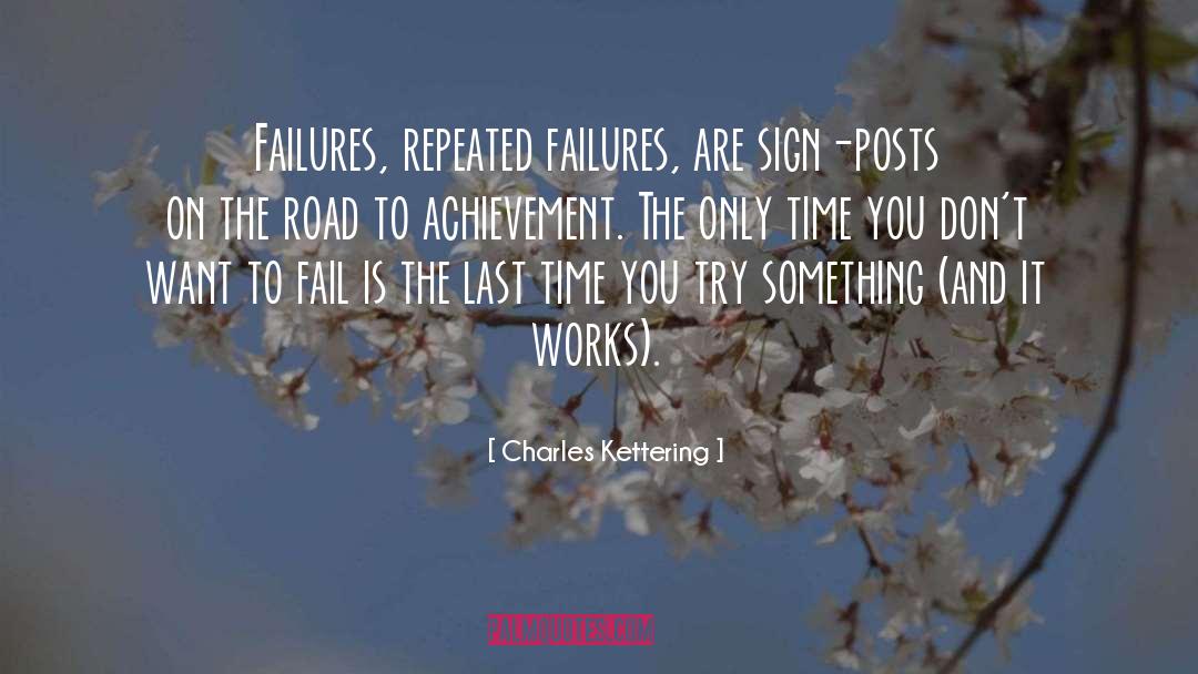 Charles Kettering Quotes: Failures, repeated failures, are sign-posts