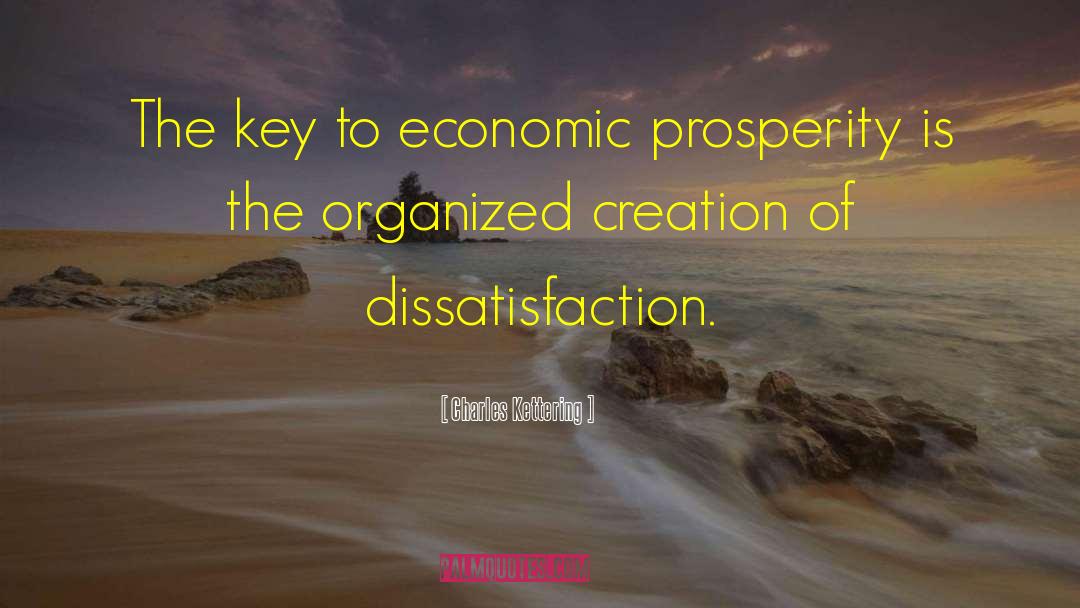 Charles Kettering Quotes: The key to economic prosperity