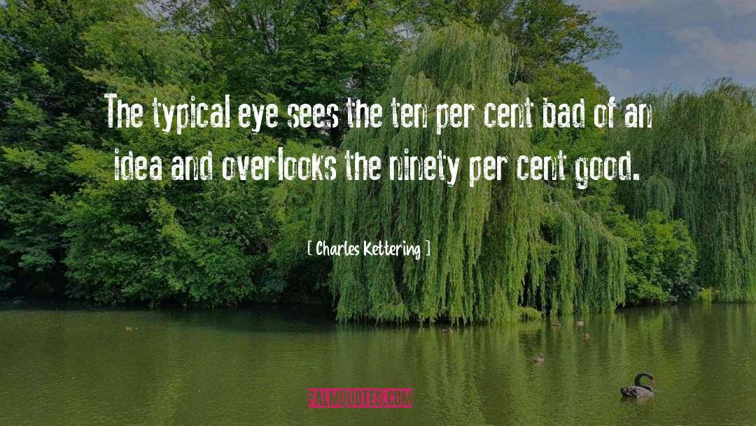 Charles Kettering Quotes: The typical eye sees the