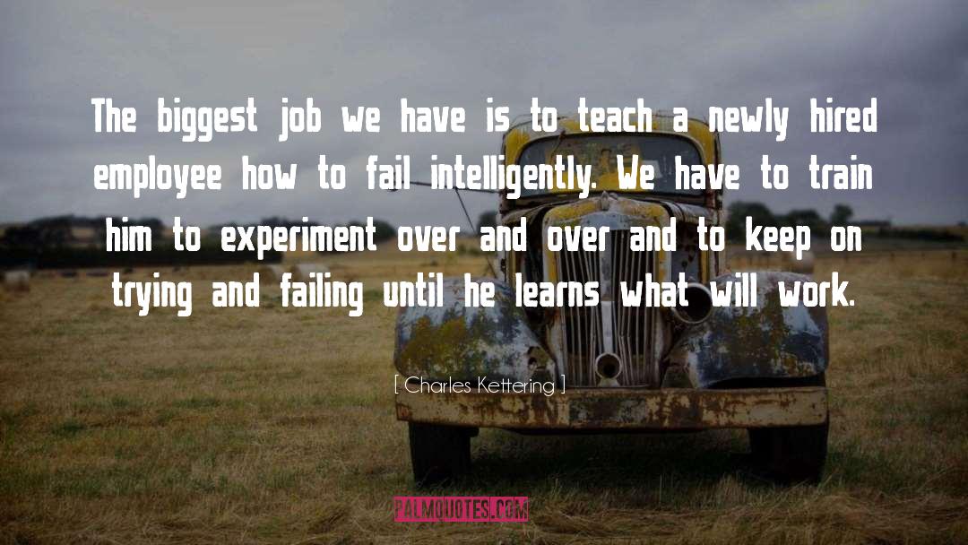 Charles Kettering Quotes: The biggest job we have