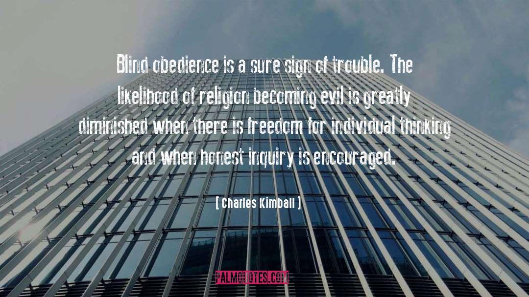 Charles Kimball Quotes: Blind obedience is a sure
