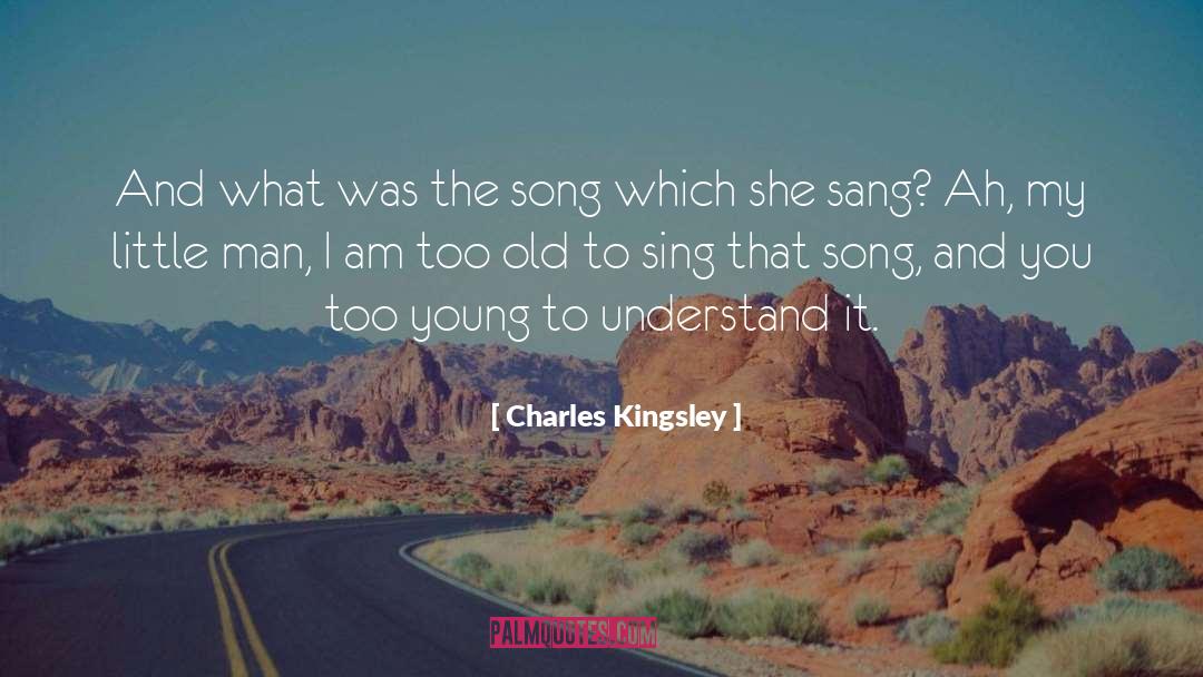 Charles Kingsley Quotes: And what was the song