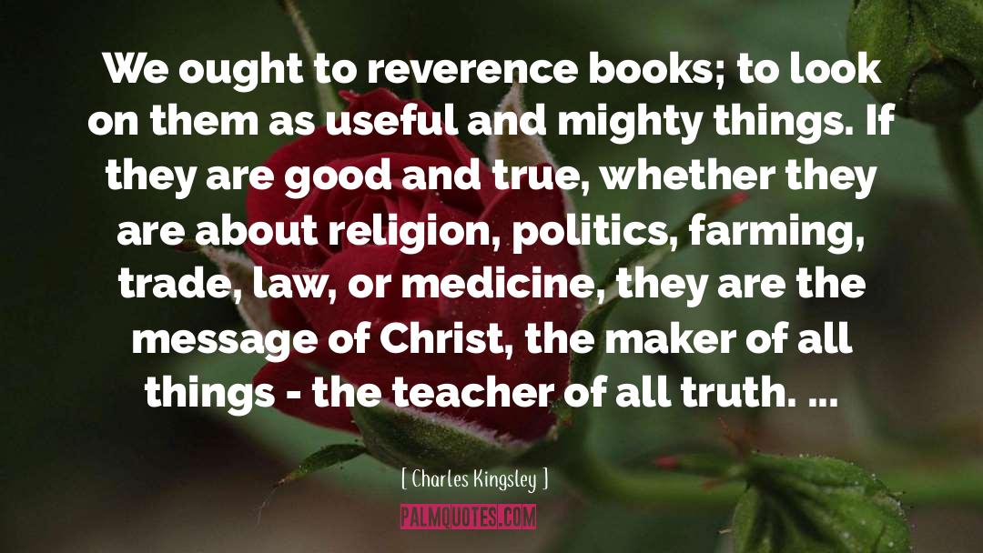 Charles Kingsley Quotes: We ought to reverence books;