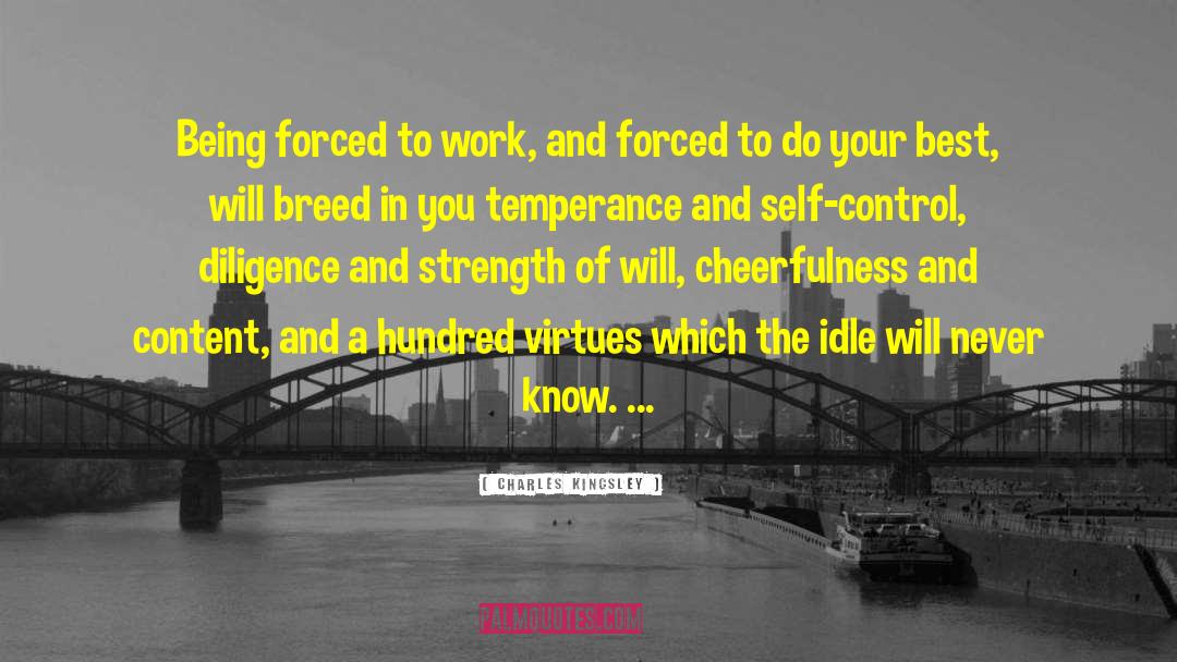 Charles Kingsley Quotes: Being forced to work, and