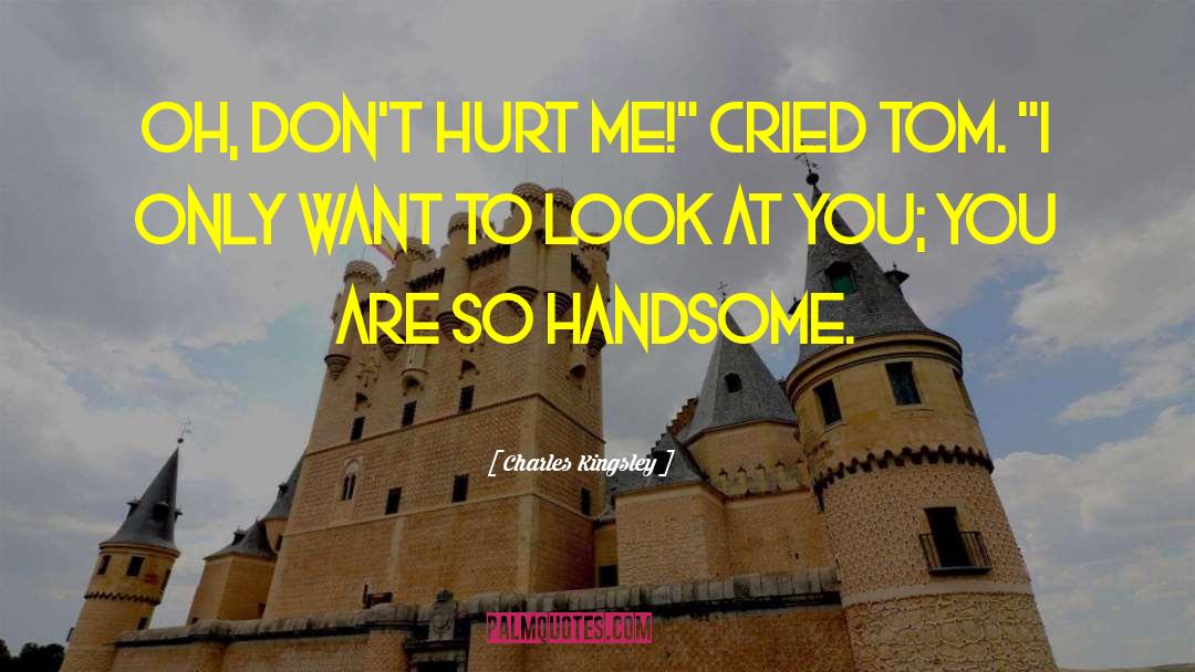 Charles Kingsley Quotes: Oh, don't hurt me!