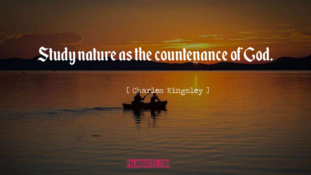 Charles Kingsley Quotes: Study nature as the countenance