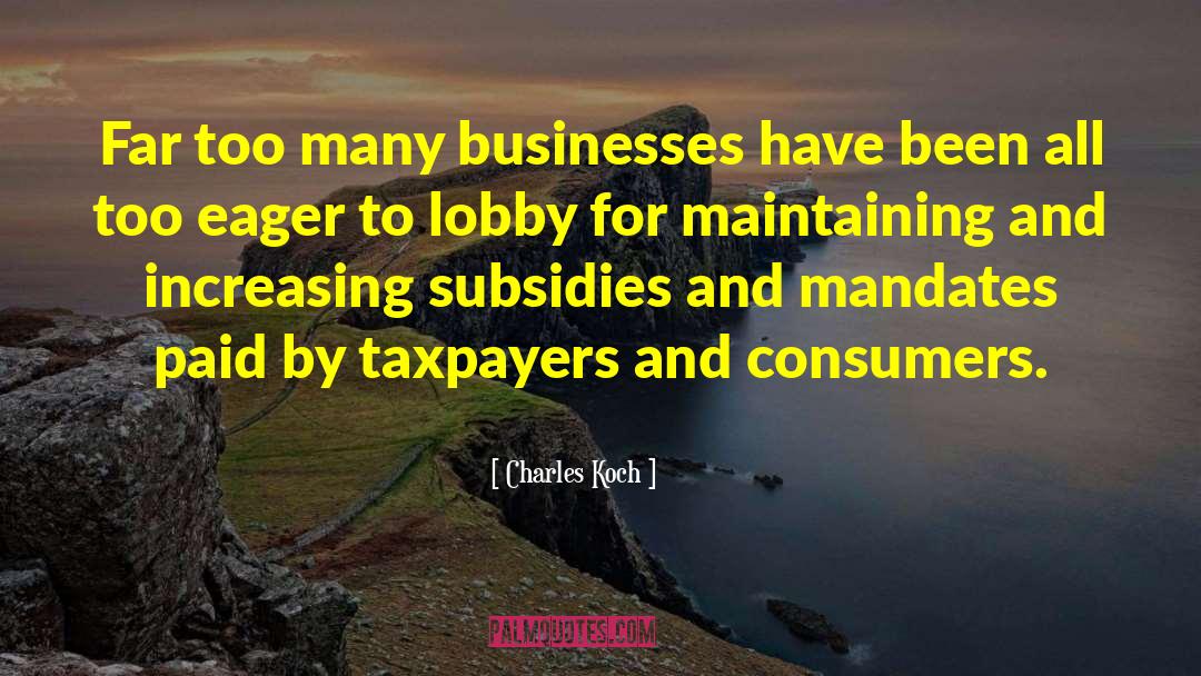 Charles Koch Quotes: Far too many businesses have
