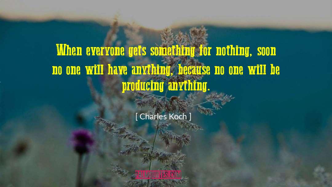 Charles Koch Quotes: When everyone gets something for