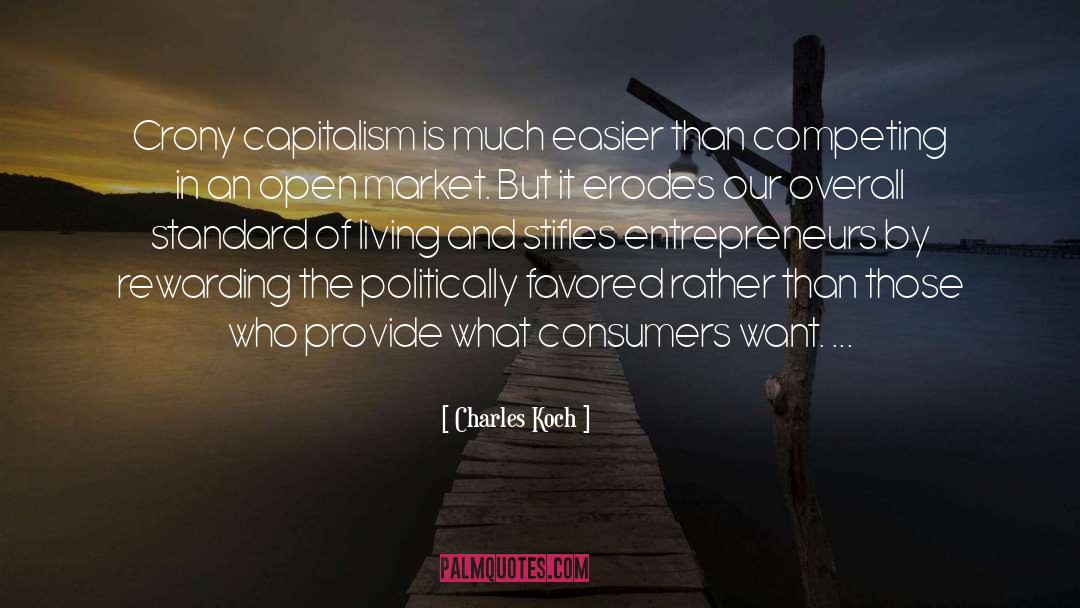 Charles Koch Quotes: Crony capitalism is much easier