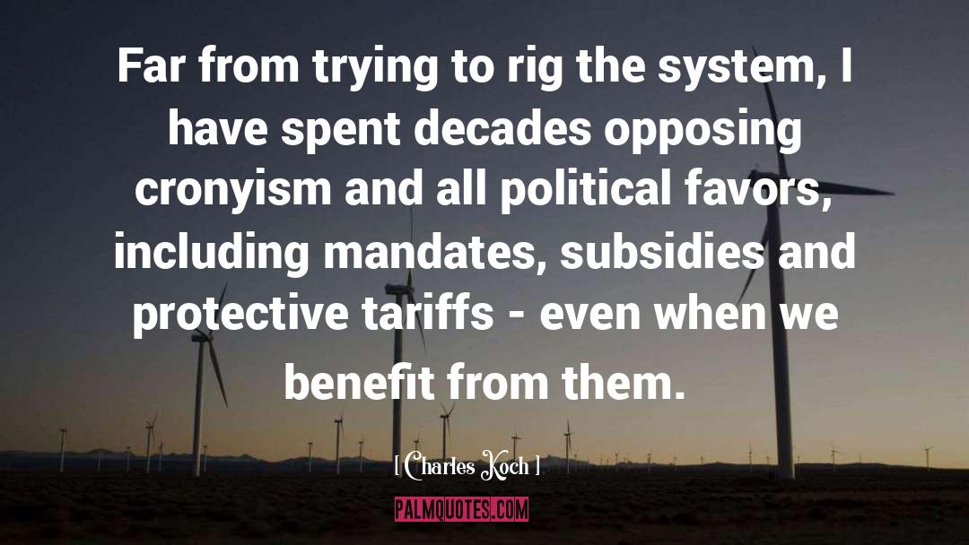 Charles Koch Quotes: Far from trying to rig