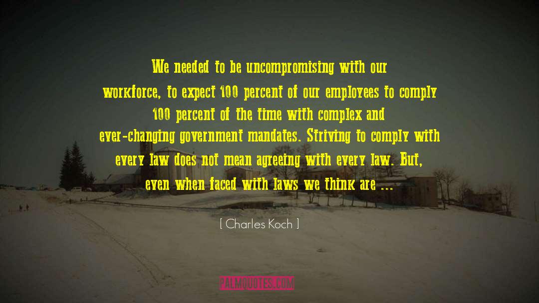 Charles Koch Quotes: We needed to be uncompromising