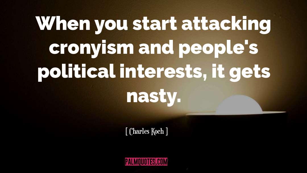 Charles Koch Quotes: When you start attacking cronyism