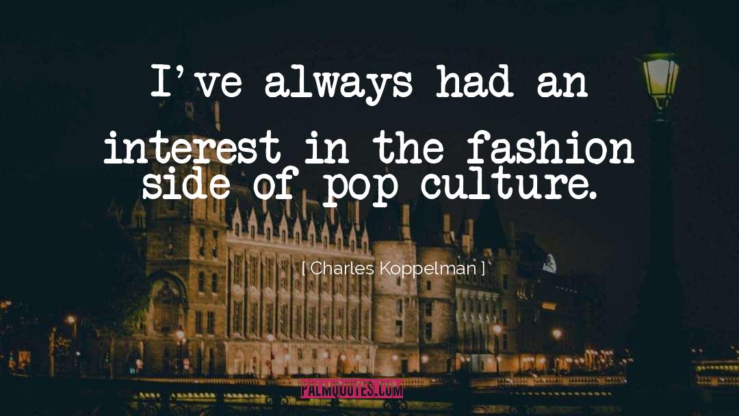 Charles Koppelman Quotes: I've always had an interest