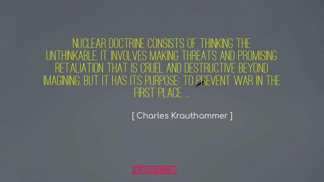 Charles Krauthammer Quotes: Nuclear doctrine consists of thinking
