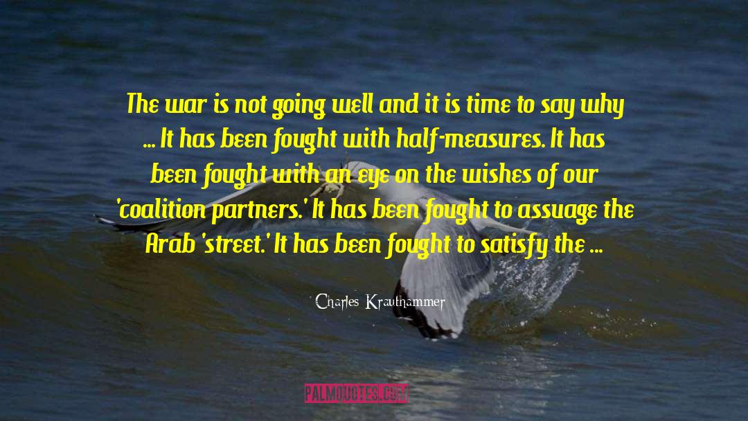 Charles Krauthammer Quotes: The war is not going