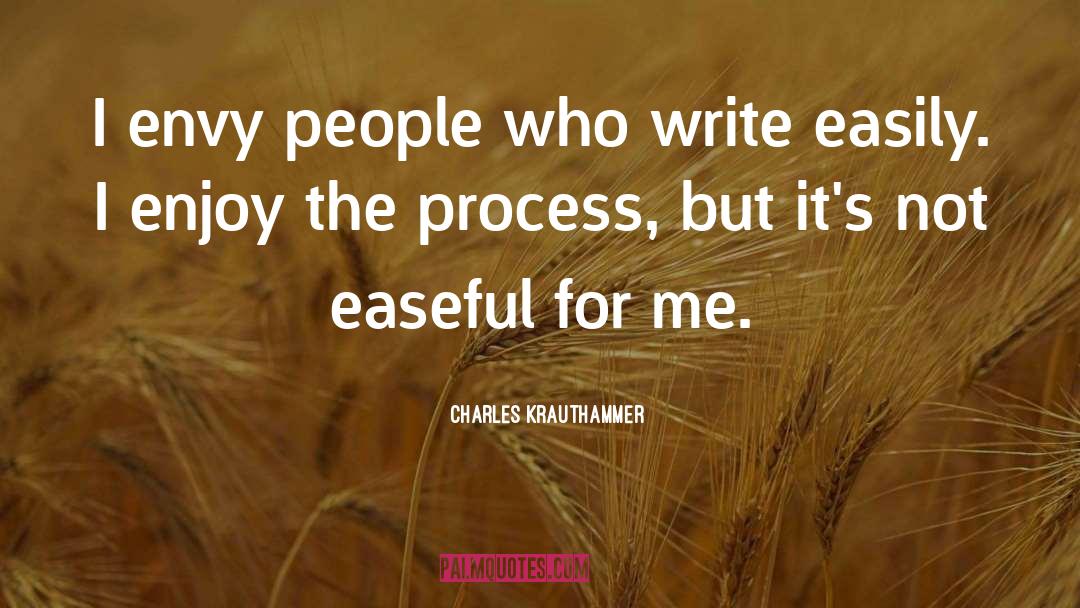 Charles Krauthammer Quotes: I envy people who write