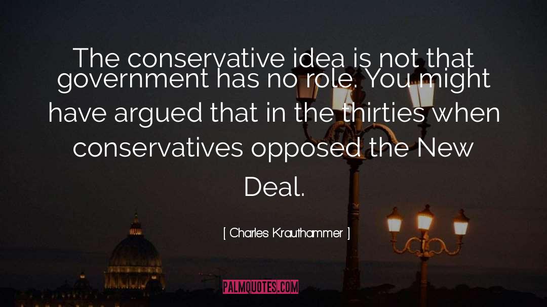 Charles Krauthammer Quotes: The conservative idea is not