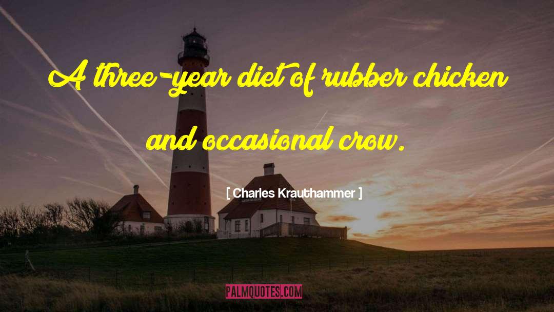Charles Krauthammer Quotes: A three-year diet of rubber