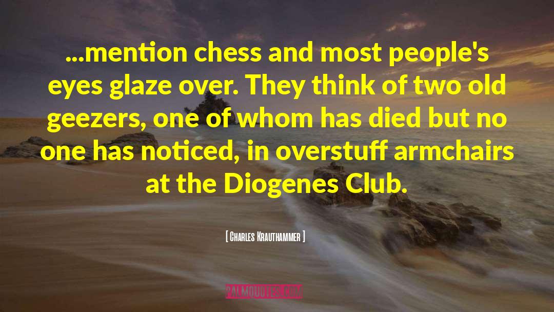 Charles Krauthammer Quotes: ...mention chess and most people's