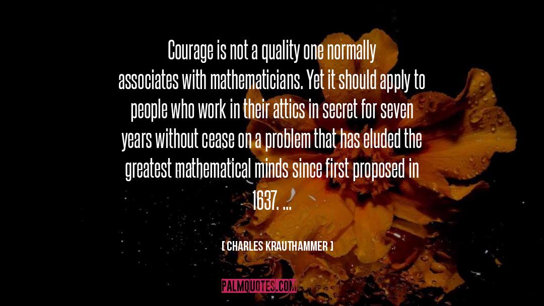 Charles Krauthammer Quotes: Courage is not a quality