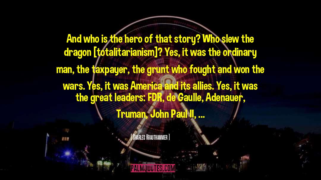 Charles Krauthammer Quotes: And who is the hero