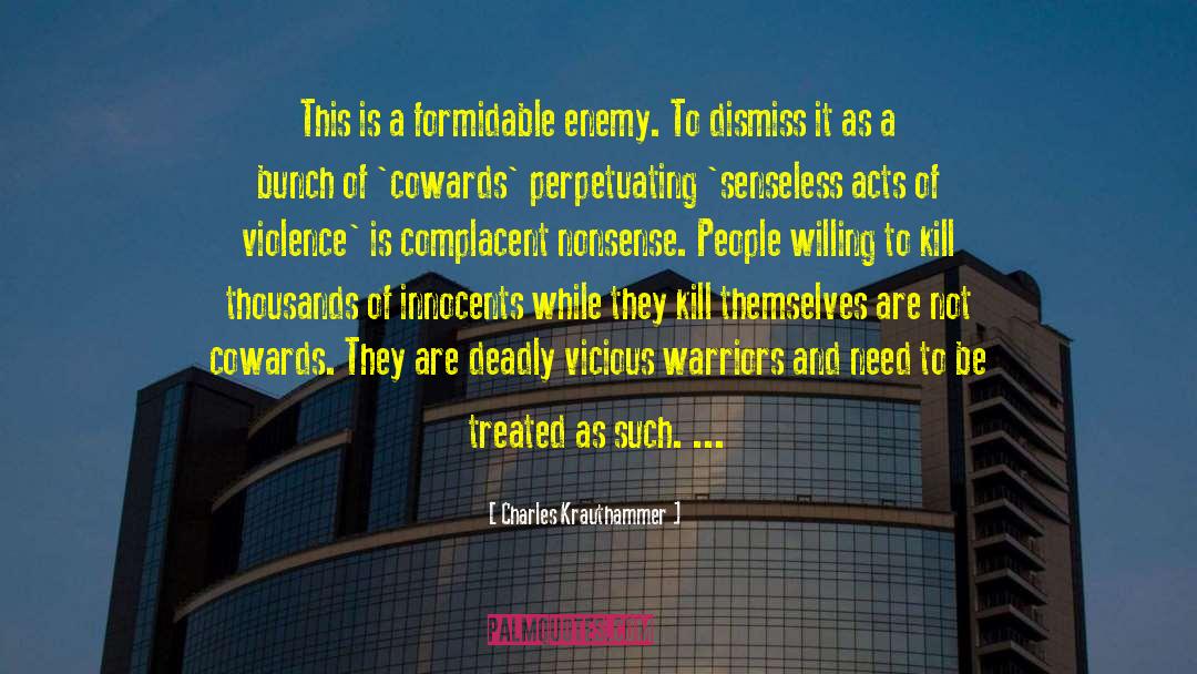 Charles Krauthammer Quotes: This is a formidable enemy.