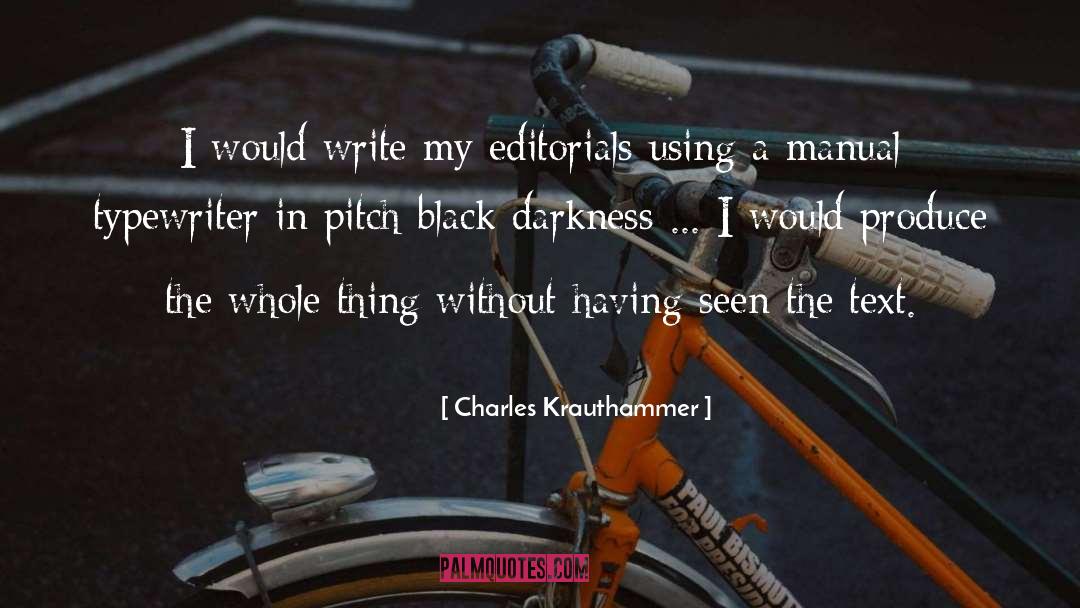 Charles Krauthammer Quotes: I would write my editorials