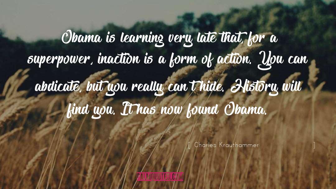 Charles Krauthammer Quotes: Obama is learning very late