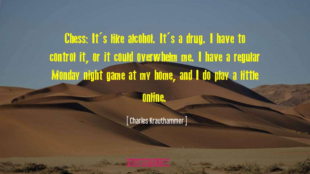 Charles Krauthammer Quotes: Chess: It's like alcohol. It's