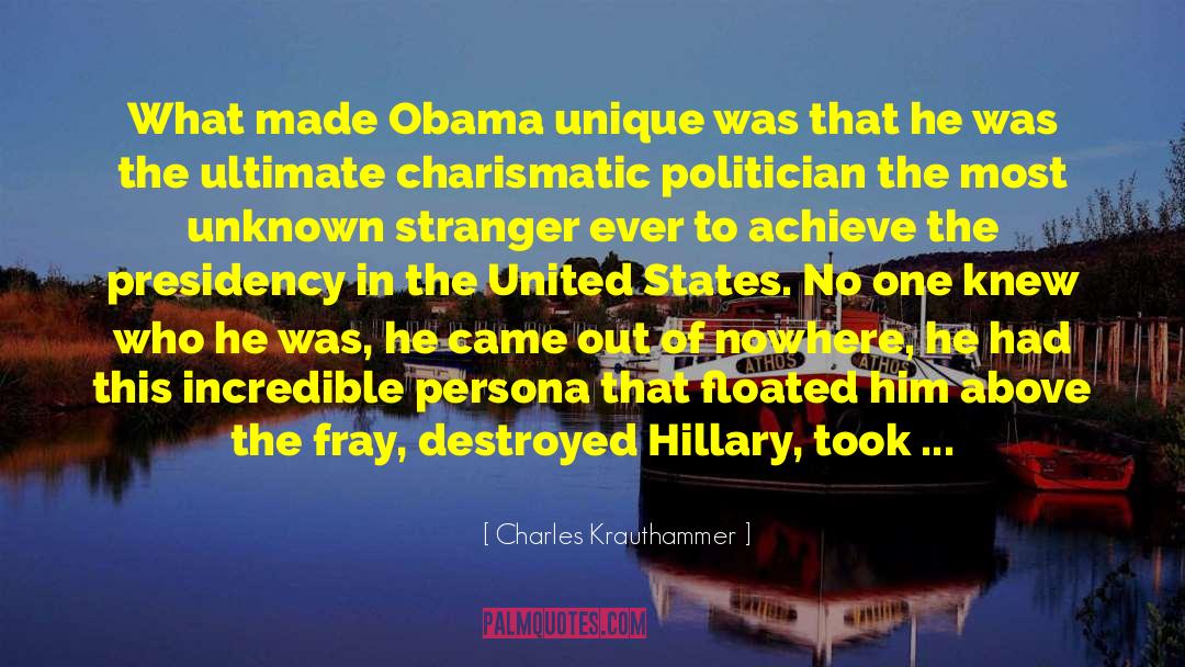 Charles Krauthammer Quotes: What made Obama unique was