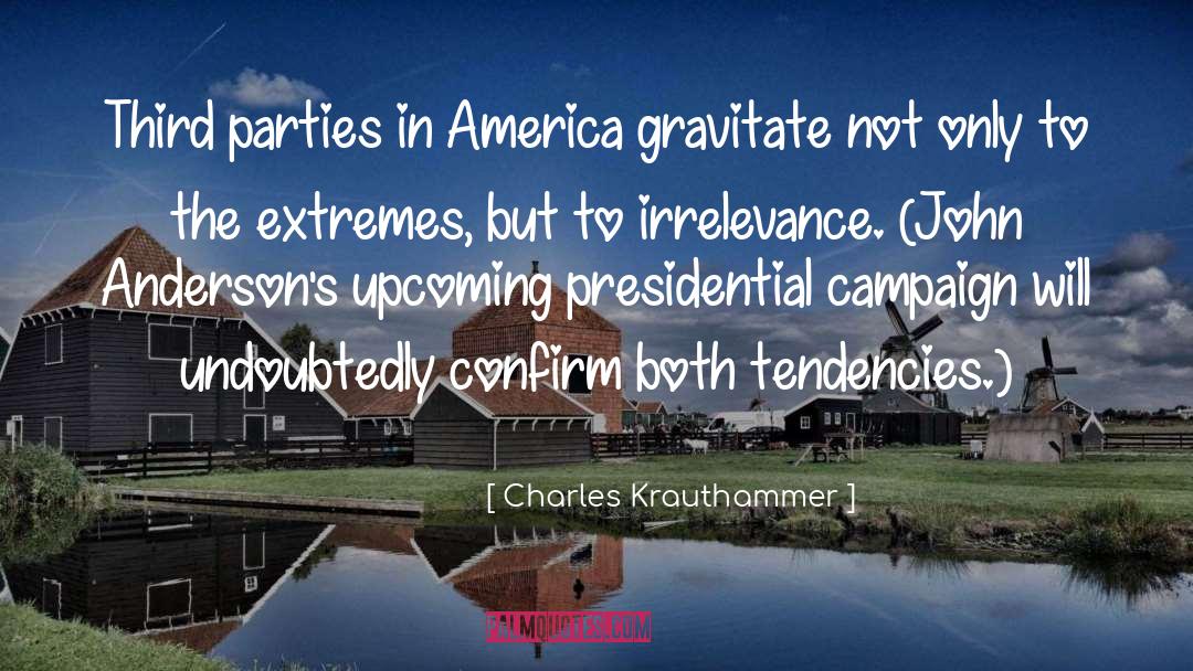 Charles Krauthammer Quotes: Third parties in America gravitate