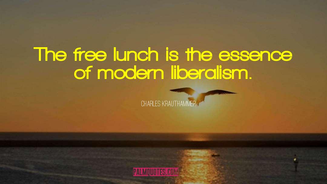 Charles Krauthammer Quotes: The free lunch is the